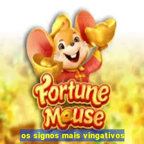 os signos mais vingativos